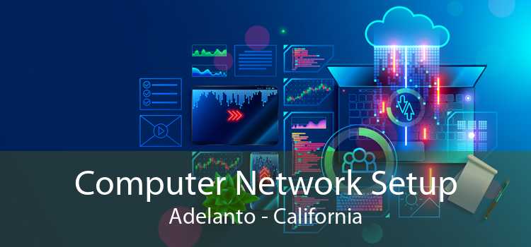 Computer Network Setup Adelanto - California