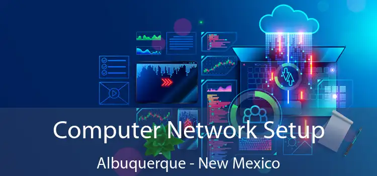 Computer Network Setup Albuquerque - New Mexico
