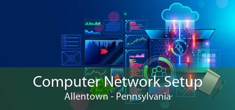 Computer Network Setup Allentown - Pennsylvania