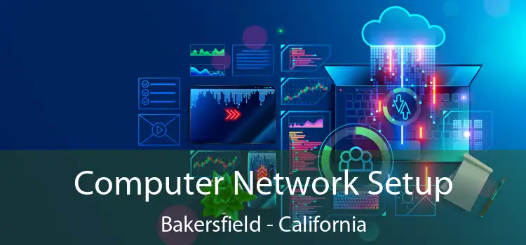 Computer Network Setup Bakersfield - California