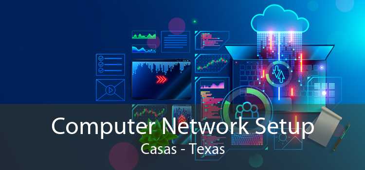 Computer Network Setup Casas - Texas