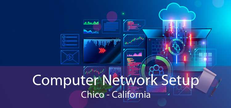 Computer Network Setup Chico - California