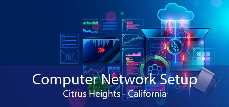 Computer Network Setup Citrus Heights - California