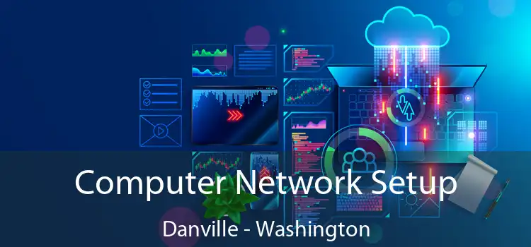 Computer Network Setup Danville - Washington
