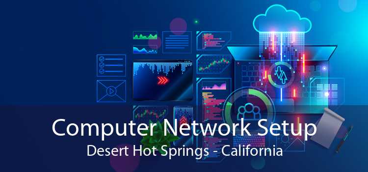 Computer Network Setup Desert Hot Springs - California
