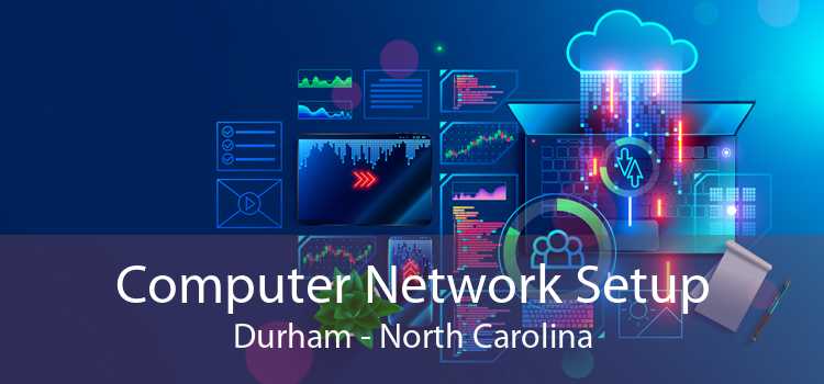 Computer Network Setup Durham - North Carolina