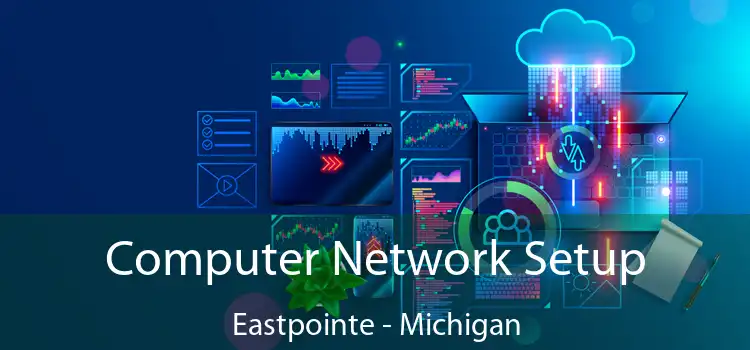 Computer Network Setup Eastpointe - Michigan