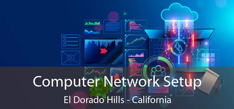 Computer Network Setup El Dorado Hills - California