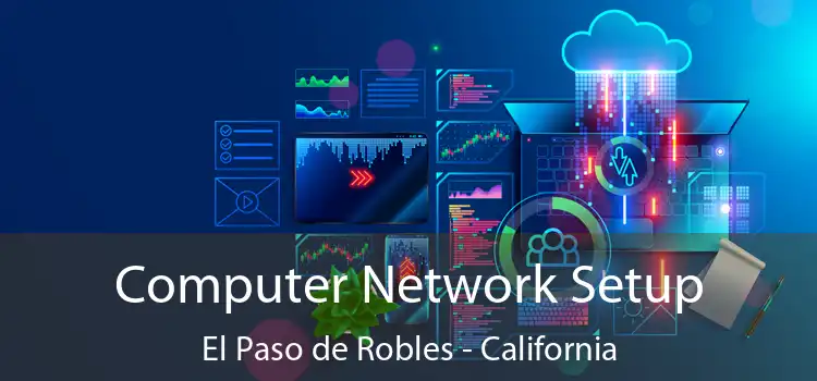 Computer Network Setup El Paso de Robles - California