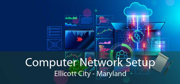 Computer Network Setup Ellicott City - Maryland