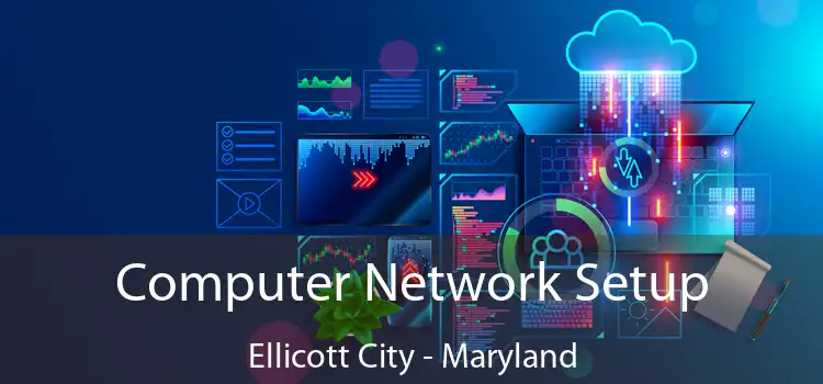 Computer Network Setup Ellicott City - Maryland