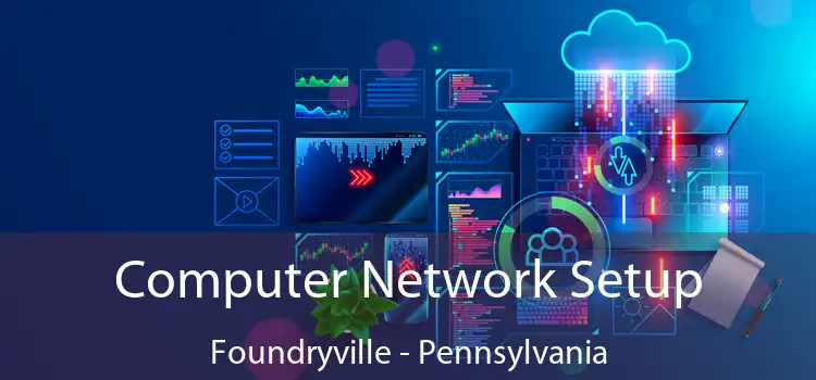 Computer Network Setup Foundryville - Pennsylvania