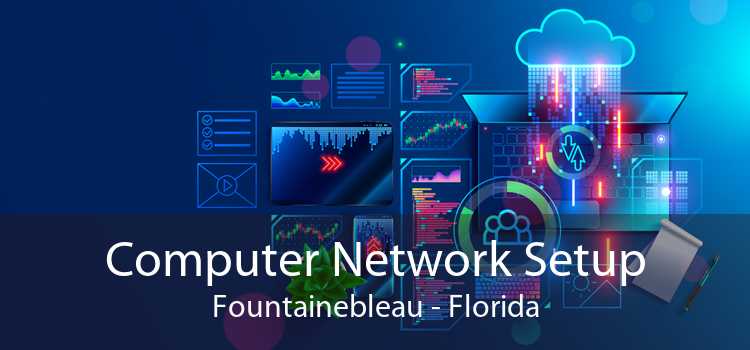 Computer Network Setup Fountainebleau - Florida