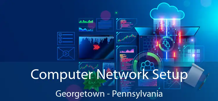 Computer Network Setup Georgetown - Pennsylvania