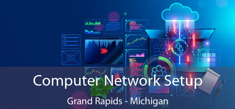 Computer Network Setup Grand Rapids - Michigan