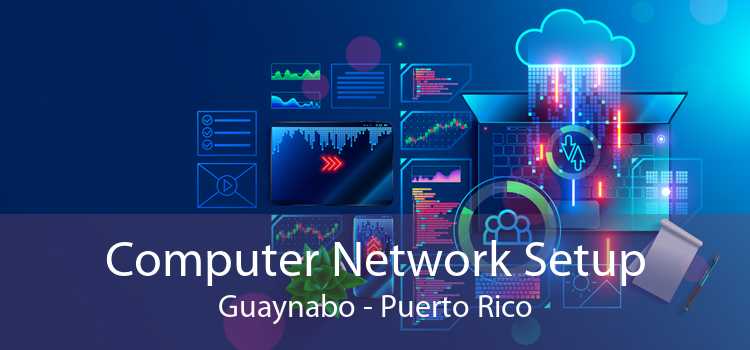 Computer Network Setup Guaynabo - Puerto Rico