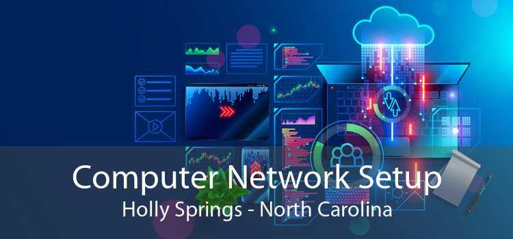 Computer Network Setup Holly Springs - North Carolina