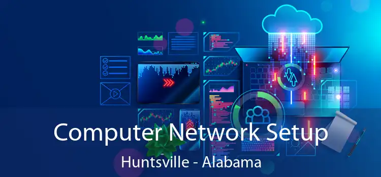 Computer Network Setup Huntsville - Alabama