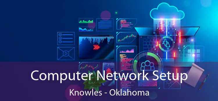 Computer Network Setup Knowles - Oklahoma