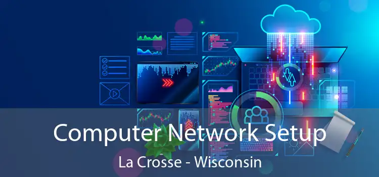 Computer Network Setup La Crosse - Wisconsin