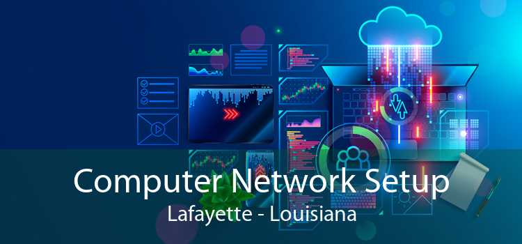 Computer Network Setup Lafayette - Louisiana