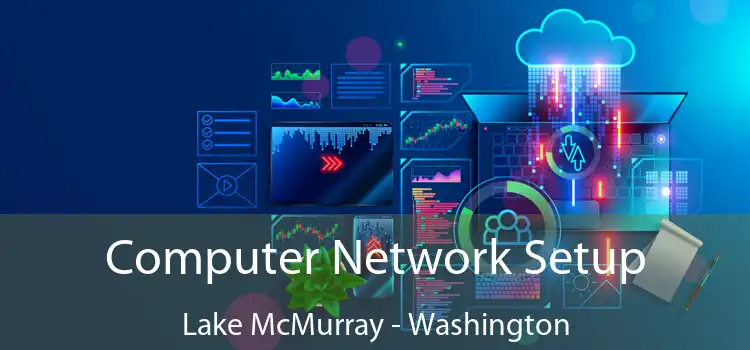 Computer Network Setup Lake McMurray - Washington
