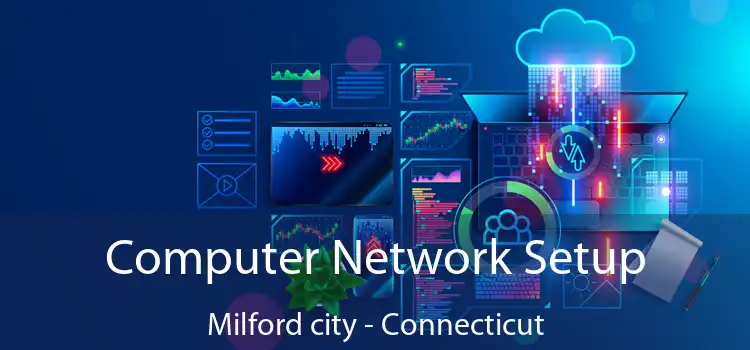 Computer Network Setup Milford city - Connecticut