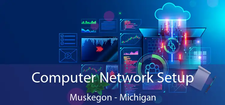 Computer Network Setup Muskegon - Michigan