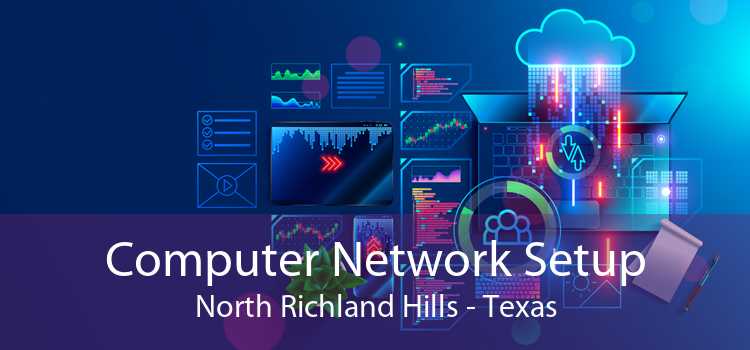 Computer Network Setup North Richland Hills - Texas