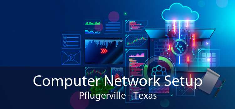 Computer Network Setup Pflugerville - Texas