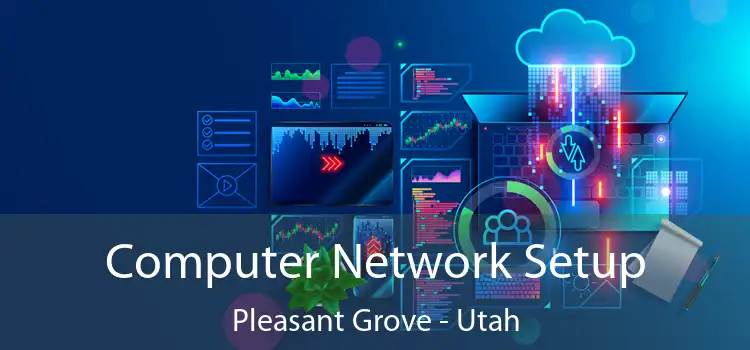 Computer Network Setup Pleasant Grove - Utah