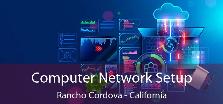 Computer Network Setup Rancho Cordova - California