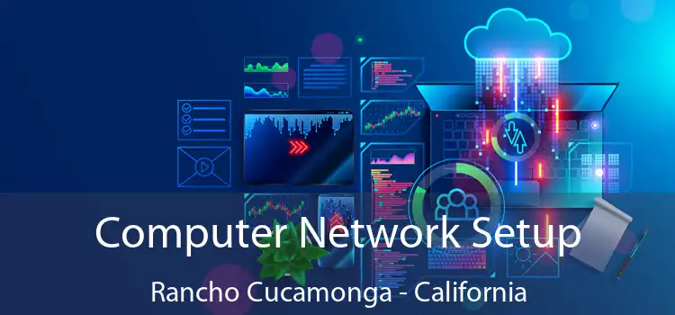 Computer Network Setup Rancho Cucamonga - California