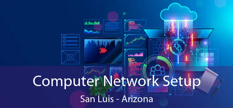 Computer Network Setup San Luis - Arizona