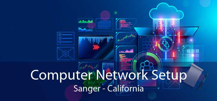 Computer Network Setup Sanger - California