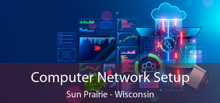 Computer Network Setup Sun Prairie - Wisconsin