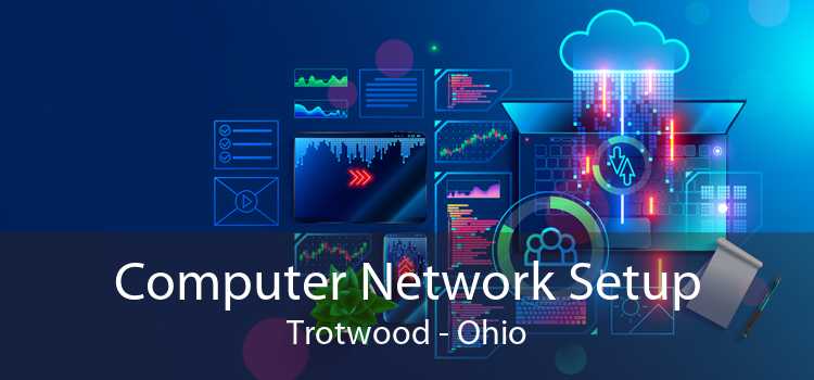 Computer Network Setup Trotwood - Ohio