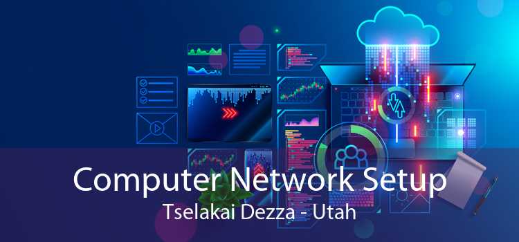 Computer Network Setup Tselakai Dezza - Utah