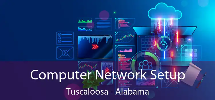Computer Network Setup Tuscaloosa - Alabama