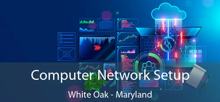 Computer Network Setup White Oak - Maryland