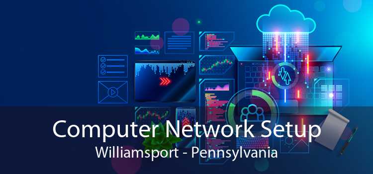 Computer Network Setup Williamsport - Pennsylvania