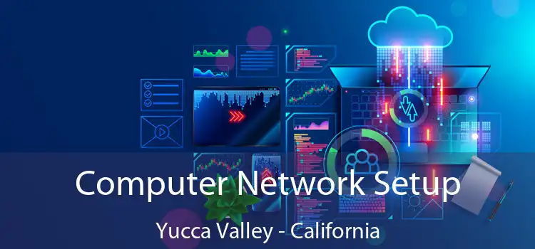 Computer Network Setup Yucca Valley - California