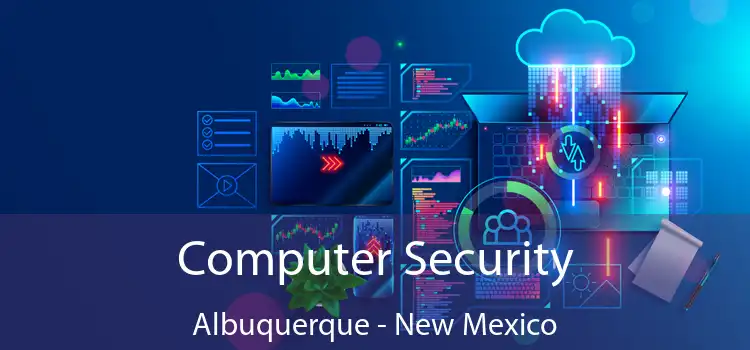 Computer Security Albuquerque - New Mexico