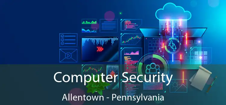 Computer Security Allentown - Pennsylvania