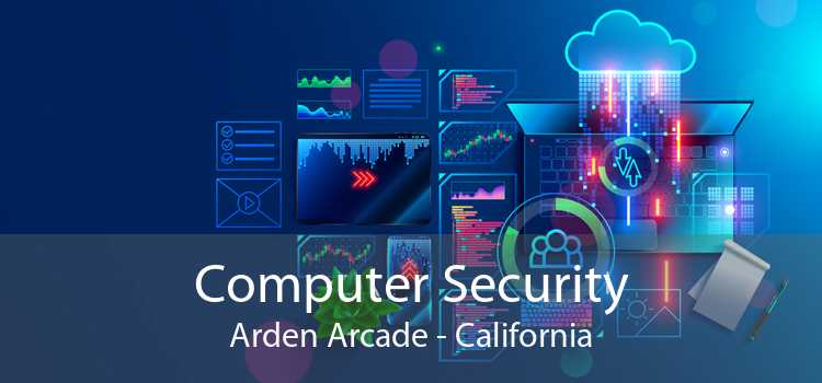 Computer Security Arden Arcade - California