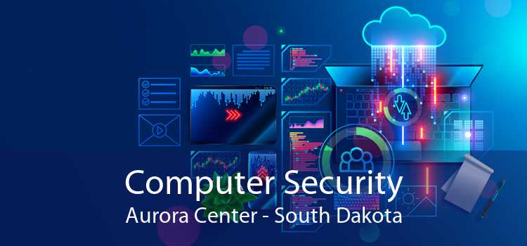 Computer Security Aurora Center - South Dakota