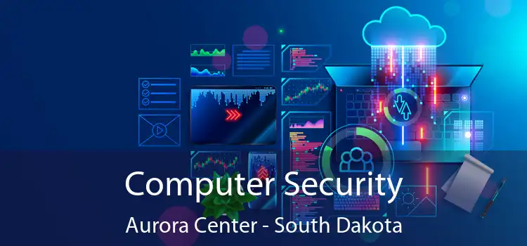 Computer Security Aurora Center - South Dakota