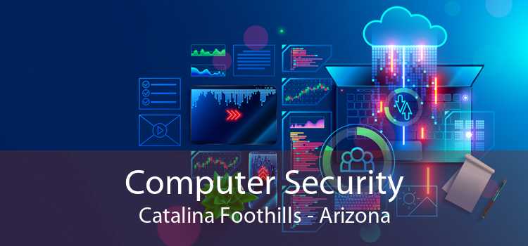 Computer Security Catalina Foothills - Arizona