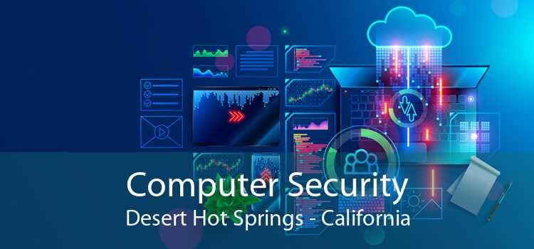 Computer Security Desert Hot Springs - California