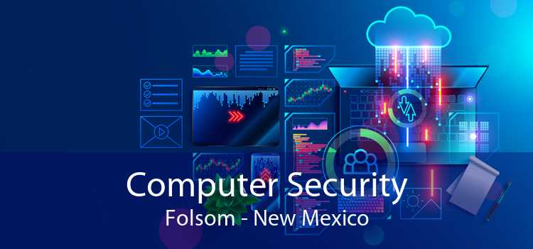 Computer Security Folsom - New Mexico
